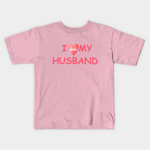 I LOVE MY HUSBAND Kids T-Shirt by designs lovers